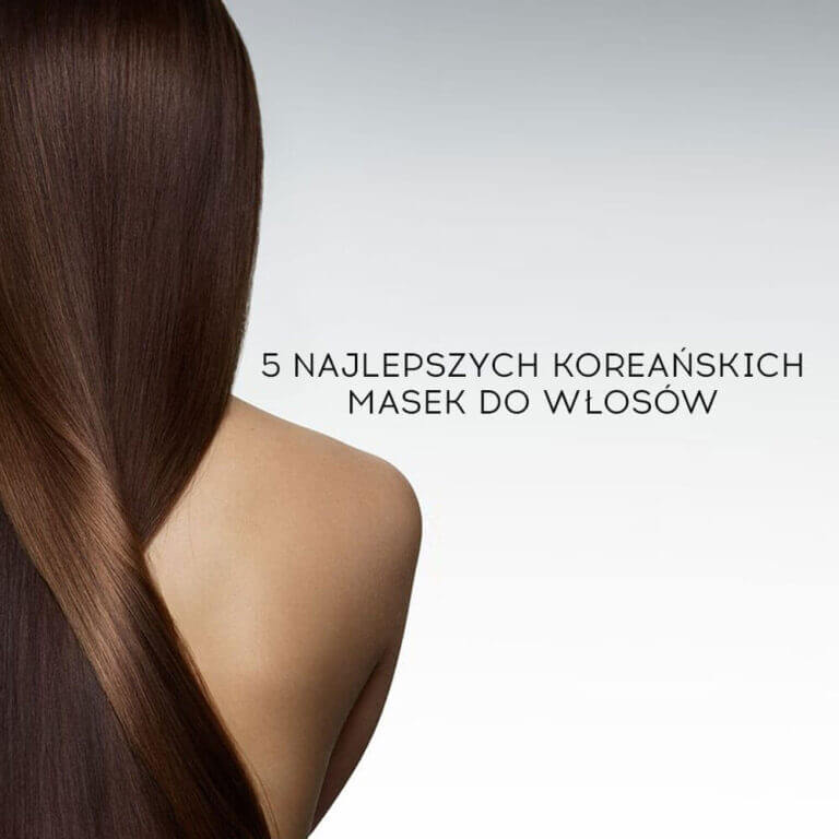 5 najlepszych koreańskich masek do włosów