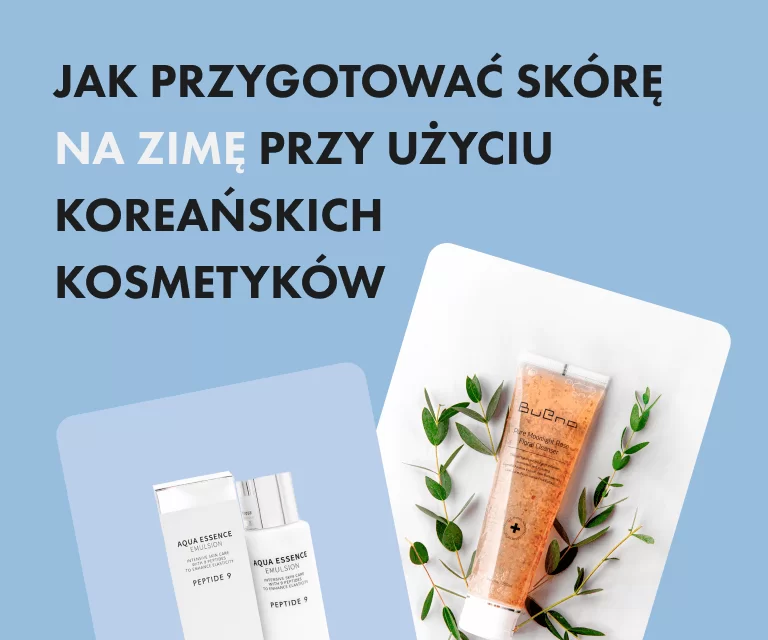 Pielęgnacja skóry w okresie przejściowym: jak przygotować skórę na zimę przy użyciu koreańskich kosmetyków
